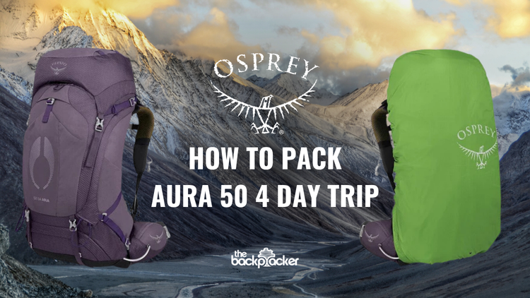 How to Pack The Osprey Aura 50 for a 4 Day Hiking Trip