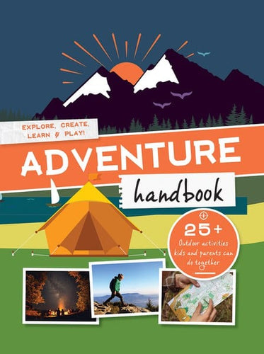 Adventure Handbook: Explore, Create, Learn & Play Mountaineers Books